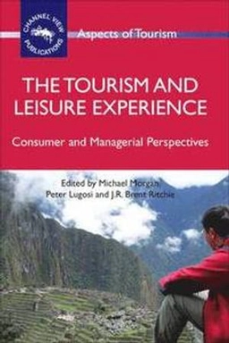 The tourism and leisure experience : consumer and managerial perspectives; Michael Morgan, Peter Lugosi, J. R. Brent Ritchie; 2010
