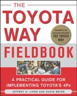 The Toyota way fieldbook : a practical guide for implementing Toyota's 4Ps; Jeffrey K. Liker; 2006