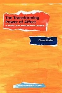 The transforming power of affect : a model for accelerated change; Diana Fosha; 2000