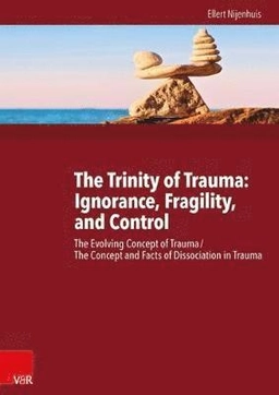The trinity of trauma : ignorance, fragility, and control; Ellert R. S. Nijenhuis; 2015
