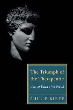The triumph of the therapeutic : uses of faith after Freud; Philip Rieff; 2006