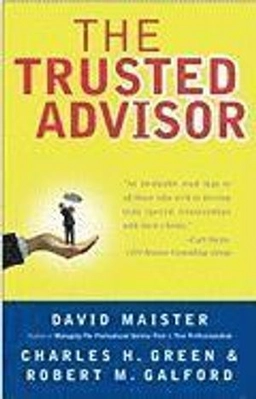 The trusted advisor; David H. Maister; 2001