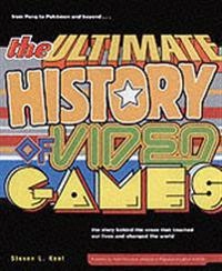 The ultimate history of video games : from Pong to Pokemon and beyond - the story behind the craze that touched our lives and changed the world; Steve L. Kent; 2001