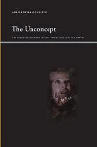 The unconcept : the Freudian uncanny in late-twentieth-century theory; Annaleen Masschelein; 2011