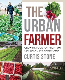 The Urban Farmer; Curtis Allen Stone; 2015