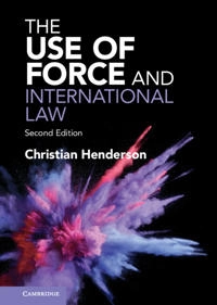 The use of force and international law; Christian Henderson; 2023