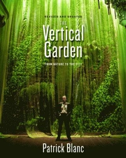The vertical garden : from nature to the city; Patrick Blanc, Véronique Lalot; 2011