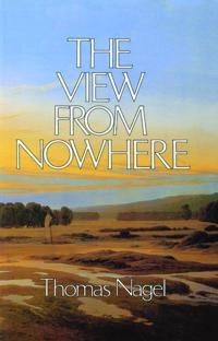 The view from nowhere; Thomas Nagel; 1986