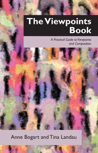 The viewpoints book : a practical guide to viewpoints and composition; Anne Bogart; 2014