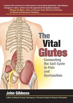 The vital glutes : connecting the gait cycle to pain and dysfunction; John Gibbons; 2014