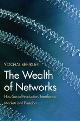 The wealth of networks : how social production transforms markets and freedom; Yochai Benkler; 2006