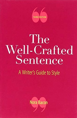 The well-crafted sentence : a writer's guide to style; Nora Bacon; 2019