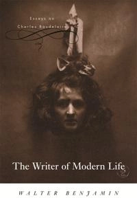 The writer of modern life : essays on Charles Baudelaire; Walter Benjamin; 2006