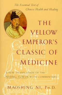 The Yellow Emperor's Classic of medicine : a new translation of the Neijing Suwen with commentary; Maoshing Ni; 1995