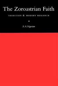 The Zoroastrian faith : tradition and modern research; S. A. Nigosian; 1993
