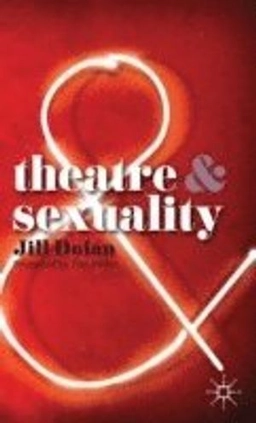 Theatre & sexuality; Jill Dolan; 2010