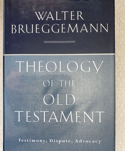 Theology of the Old Testament : testimony, dispute, advocacy; Walter Brueggemann; 1997