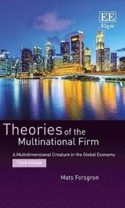 Theories of the multinational firm : a multidimensional creature in the global economy; Mats Forsgren; 2017