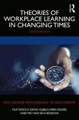 Theories of workplace learning in changing times; F. J. R. C. Dochy; 2021
