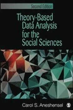 Theory-based data analysis for the social sciences; Carol S. Aneshensel; 2013
