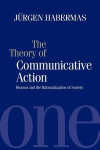 Theory of communicative action - reason and the rationalization of society,; Jurgen Habermas; 1986