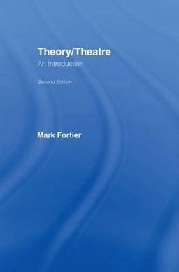 Theory/theatre : an introduction; Mark Fortier; 2002
