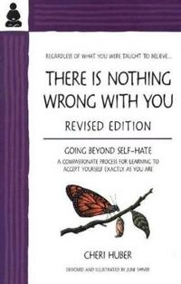 There is nothing wrong with you [electronic resource] : [regardless of what you were taught to believe]; Huber C, Cheri Huber; 2001