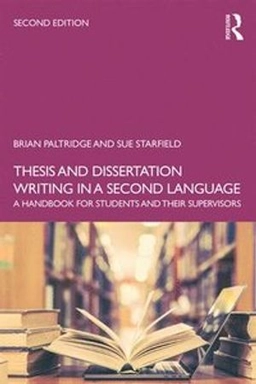 Thesis and dissertation writing in a second language : a handbook for students and their supervisors; Brian Paltridge; 2020