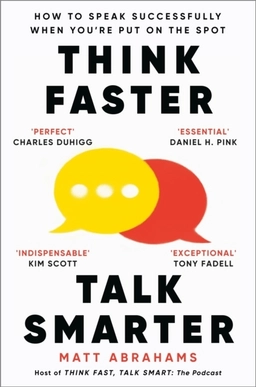 Think Faster, Talk Smarter; Matt Abrahams; 2024