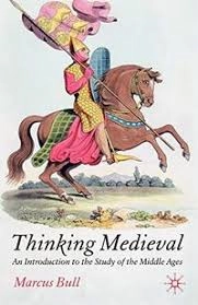 Thinking medieval : an introduction to the study of the Middle Ages; Marcus Graham Bull; 2005