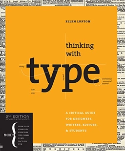 Thinking with type : a critical guide for designers, writers, editors, & students; Ellen Lupton; 2010