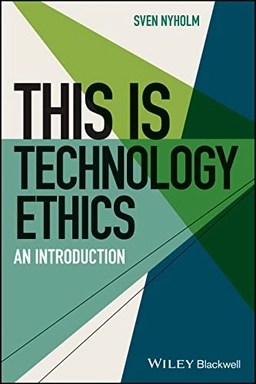 This is technology ethics : an introduction; Sven Nyholm; 2023