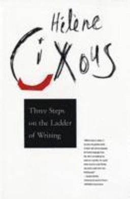 Three steps on the ladder of writing; Hélène Cixous; 1993