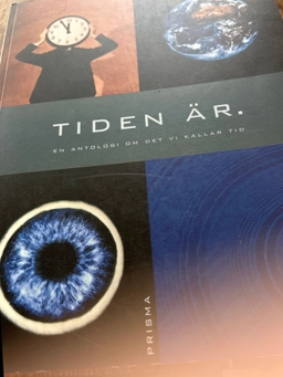 Tiden är : [en antologi om det vi kallar tid]; Cecilia Bengtsson, Bodil Malmsten; 1999