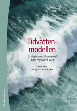Tidvattenmodellen : en vägledning för personal inom psykiatrisk vård; Phil Barker, Poppy Buchanan-Barker; 2026