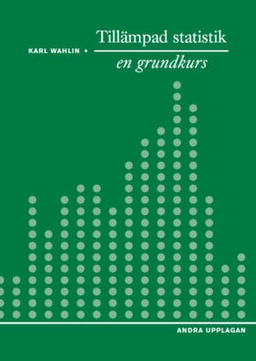 Tillämpad statistik - en grundkurs; Karl Wahlin; 2015