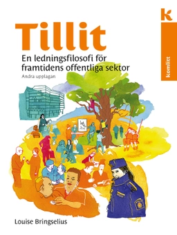 Tillit : En ledningsfilosofi för framtidens offentliga sektor; Louise Bringselius; 2019