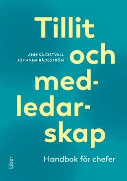 Tillit och medledarskap : handbok för chefer; Annika Gistvall, Johanna Rådeström; 2023