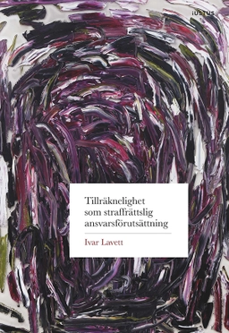 Tillräknelighet som straffrättslig ansvarsförutsättning; Ivar Lavett; 2024