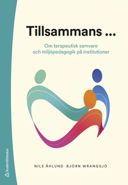 Tillsammans ... : om terapeutisk samvaro och miljöpedagogik på institutioner; Nils Åhlund, Björn Wrangsjö; 2023