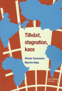 Tillväxt, stagnation, kaos : en intitutionell studie av underutvecklingens orsaker och utvecklingens möjligheter; Christer Gunnarsson, Mauricio Rojas, Martin Andersson; 2008