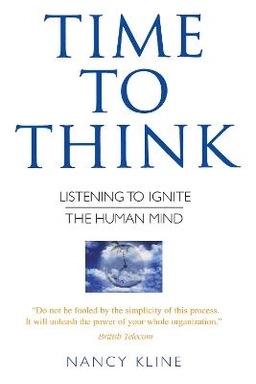 Time to think : listening to ignite the human mind; Nancy. Kline; 1999