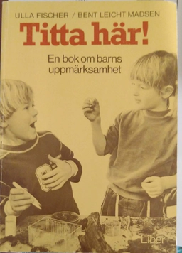 Titta här! : en bok om barns uppmärksamhet; Bent Leicht Madsen; 1985