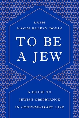 To Be a Jew: A Guide to Jewish Observance in Contemporary Life; Hayim H Donin, Hayim H Donin; 2019