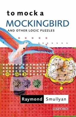 To mock a mockingbird : and other logic puzzles including an amazing adventure in combinatory logic; Raymond M. Smullyan; 2000