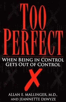 Too perfect : when being in control gets out of control [Elektronisk resurs]; Allan Mallinger, Jeannette Dewyze; 1993