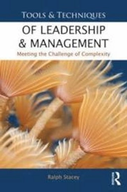Tools and techniques of leadership and management : meeting the challenge of complexity; Ralph D. Stacey; 2012
