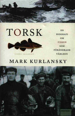 Torsk : en biografi om fisken som förändrade världen; Mark Kurlansky; 1999