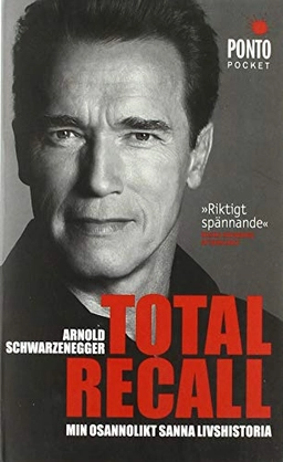 Total Recall : min osannolikt sanna livshistoria; Arnold Schwarzenegger, Peter Petre; 2014