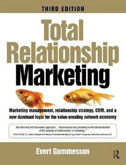 Total relationship marketing : marketing strategy moving from the 4Ps - product, price, promotion, place - of traditional marketing management to the 30Rs - the thirty relationships : of a new marketing paradigm; Evert Gummesson; 2008
